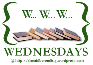 WWW Wednesdays, hosted by ShouldBeReading.wordpress.com.
